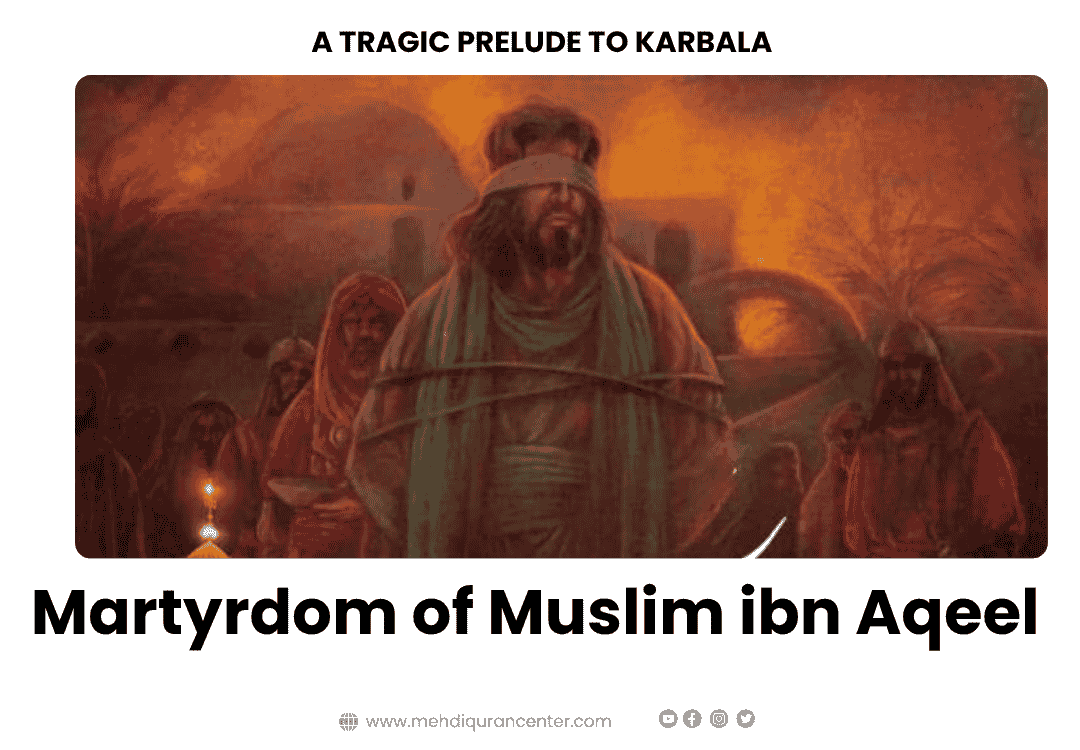 Martyrdom of Muslim ibn Aqeel - A Tragic Prelude to Karbala